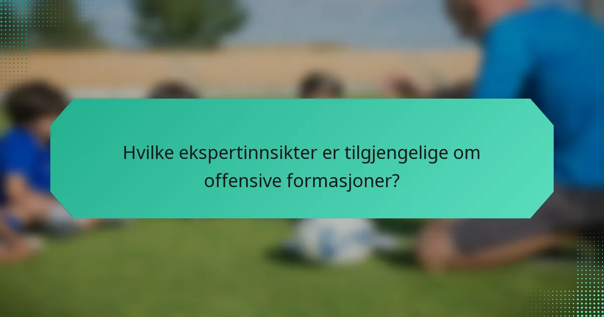 Hvilke ekspertinnsikter er tilgjengelige om offensive formasjoner?