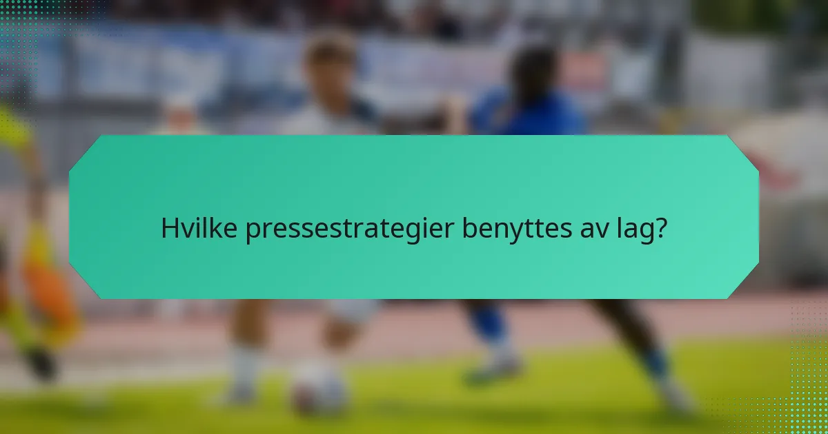 Hvilke pressestrategier benyttes av lag?