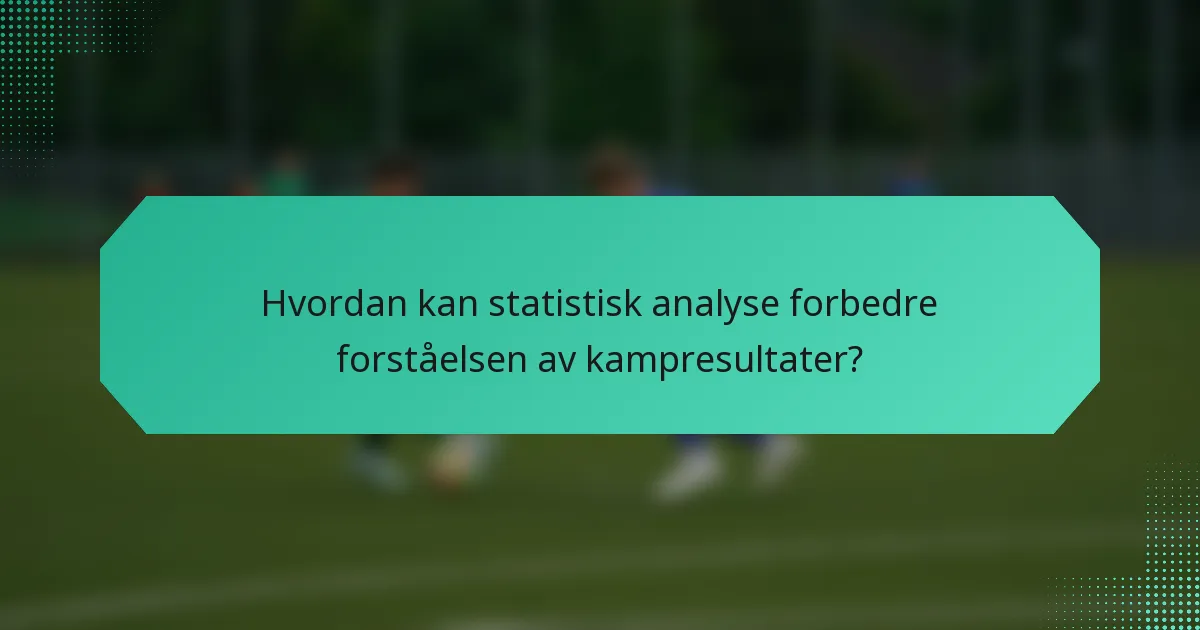 Hvordan kan statistisk analyse forbedre forståelsen av kampresultater?