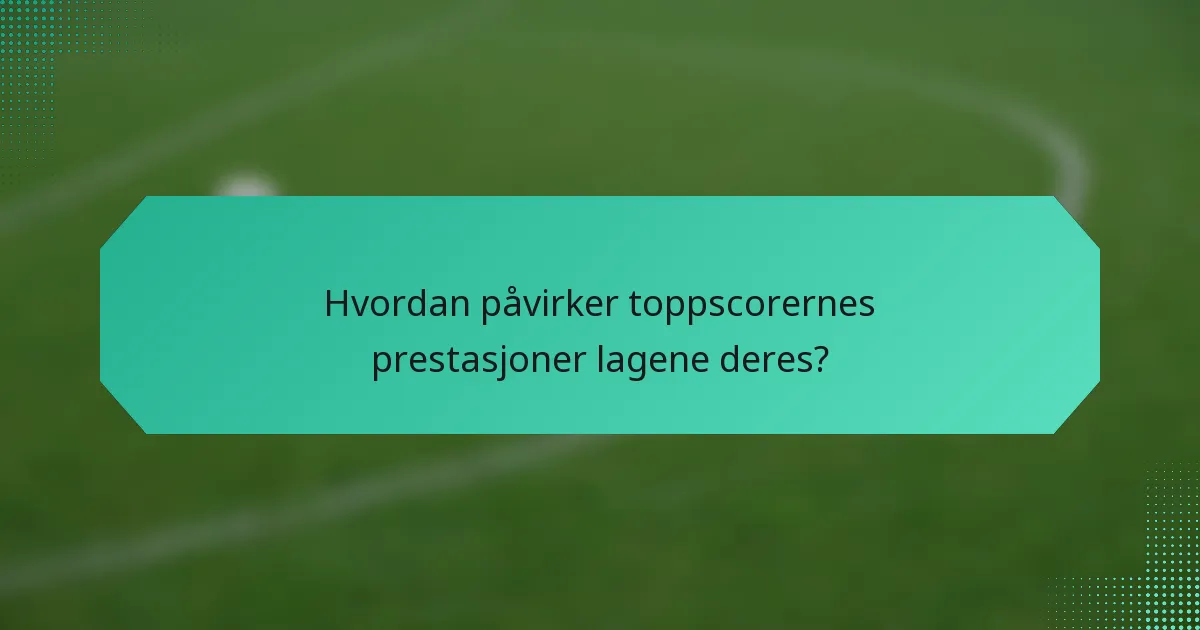 Hvordan påvirker toppscorernes prestasjoner lagene deres?