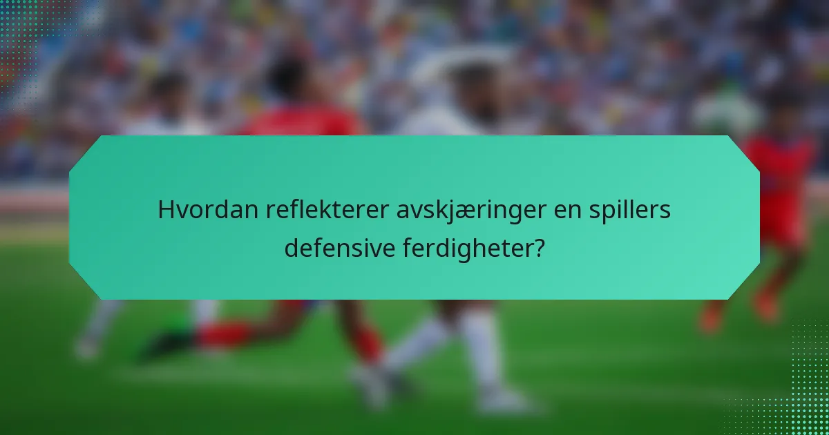 Hvordan reflekterer avskjæringer en spillers defensive ferdigheter?